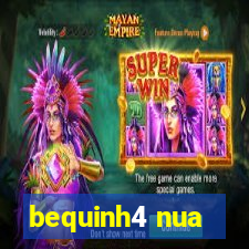 bequinh4 nua